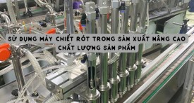 Sử dụng máy chiết rót trong sản xuất nâng cao chất lượng sản phẩm (6) (1)