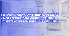 Tự động hóa quy trình sản xuất – Nỗi lo của doanh nghiệp nhỏ