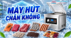 Máy hút chân không: Giải pháp đóng gói, tăng năng suất 2026