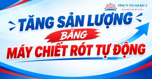 TĂNG SẢN LƯỢNG BẰNG MÁY CHIẾT RÓT TỰ ĐỘNG TĂNG SẢN LƯỢNG BẰNG MÁY CHIẾT RÓT TỰ ĐỘNG