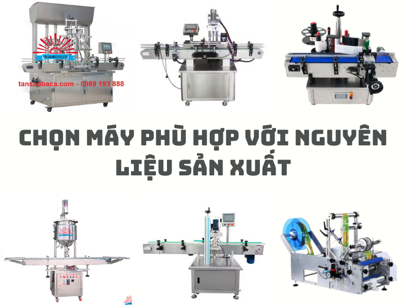 chọn máy phù hợp với nguyên liệu sản xuất