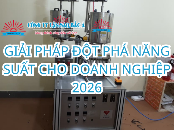 GIẢI PHÁP ĐỘT PHÁ NĂNG SUẤT CHO DOANH NGHIỆP 2026