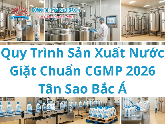 Quy Trình Sản Xuất Nước Giặt Chuẩn CGMP 2026 – Tân Sao Bắc Á
