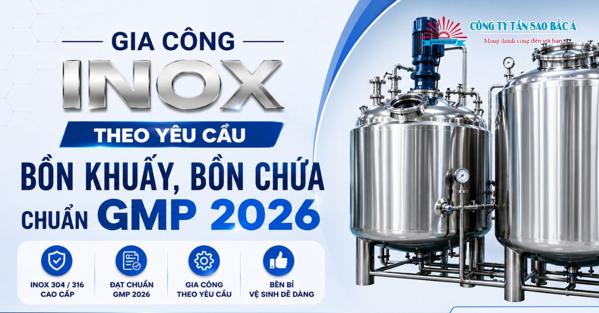 GIA CÔNG INOX THEO YÊU CẦU :BỒN KHUẤY, BỒN CHỨA CHUẨN GMP 2026