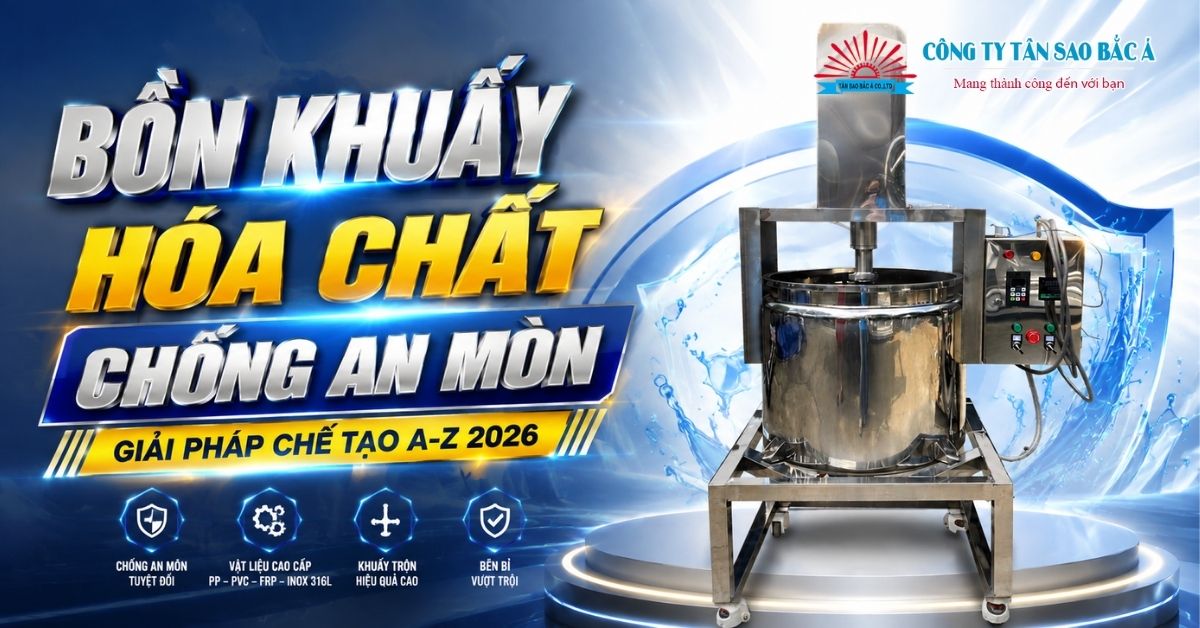 Bồn Khuấy Hóa Chất Chống Ăn Mòn: Giải Pháp Chế Tạo A-Z 2026 Bồn Khuấy Hóa Chất Chống Ăn Mòn: Giải Pháp Chế Tạo A-Z 2026