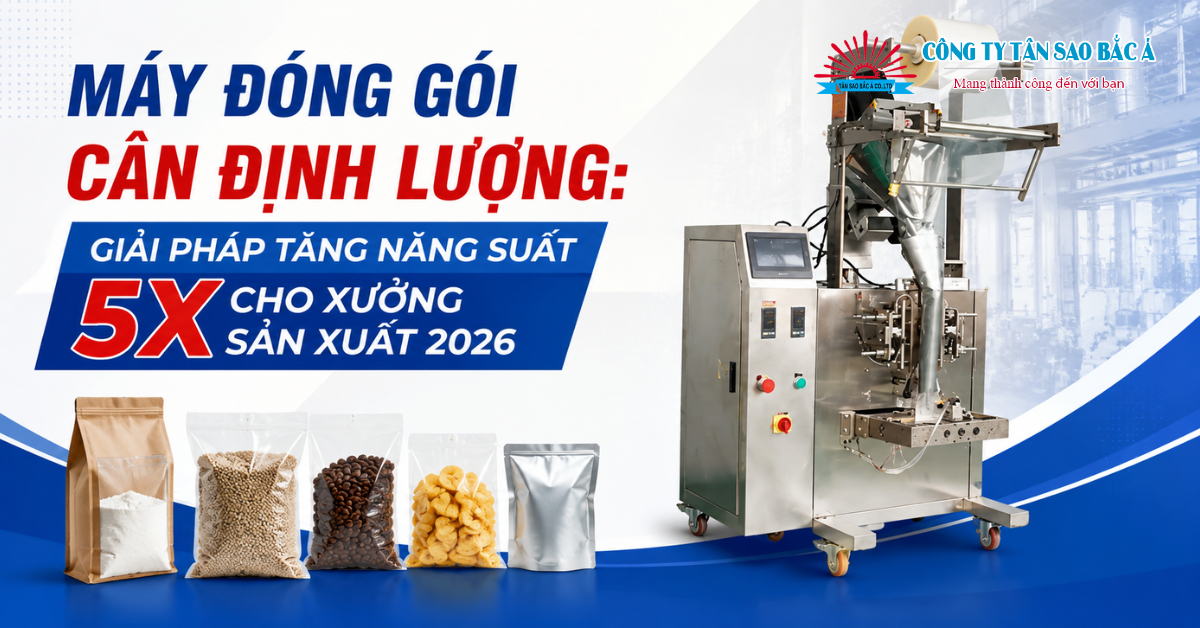 MÁY ĐÓNG GÓI CÂN ĐỊNH LƯỢNG: GIẢI PHÁP TĂNG NĂNG SUẤT 5X CHO XƯỞNG SẢN XUẤT 2026 MÁY ĐÓNG GÓI CÂN ĐỊNH LƯỢNG: GIẢI PHÁP TĂNG NĂNG SUẤT 5X CHO XƯỞNG SẢN XUẤT 2026