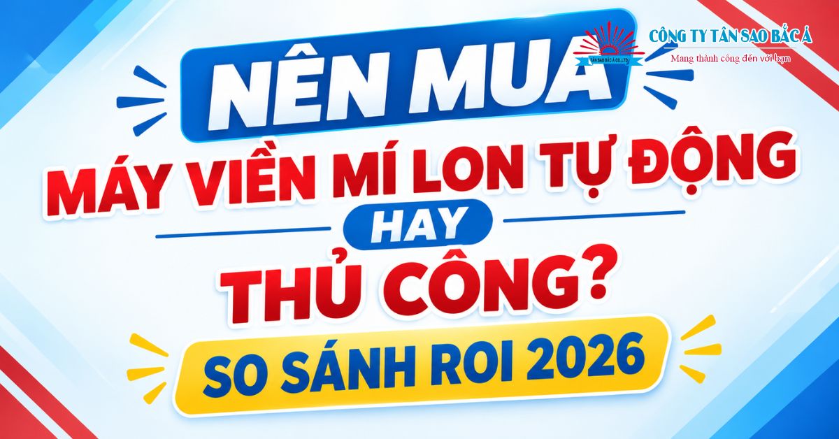 NÊN MUA MÁY VIỀN MÍ LON TỰ ĐỘNG HAY THỦ CÔNG? SO SÁNH ROI 2026 NÊN MUA MÁY VIỀN MÍ LON TỰ ĐỘNG HAY THỦ CÔNG? SO SÁNH ROI 2026