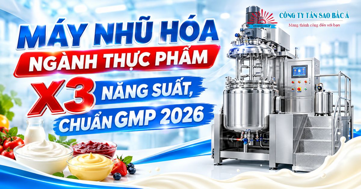 Máy Nhũ Hóa Ngành Thực Phẩm: X3 Năng Suất, Chuẩn GMP 2026 Máy Nhũ Hóa Ngành Thực Phẩm: X3 Năng Suất, Chuẩn GMP 2026